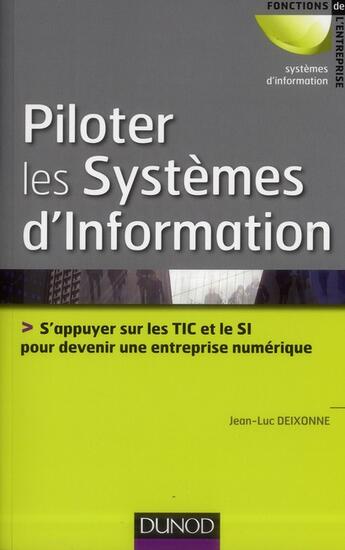 Couverture du livre « Piloter les systèmes d'information ; s'appuyer sur les TIC et le SI pour devenir une entreprise numérique » de Jean-Luc Deixonne aux éditions Dunod