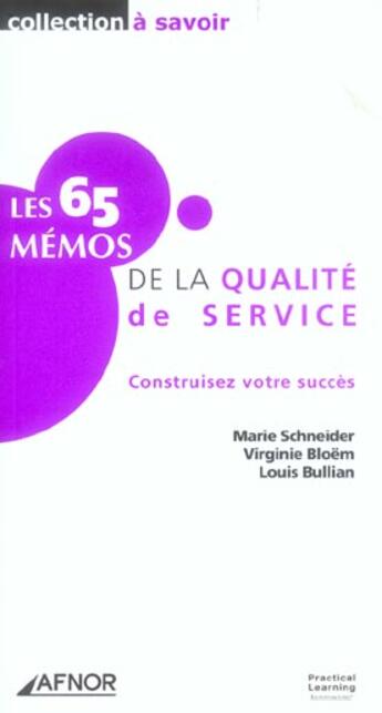 Couverture du livre « Les 65 memos de la qualite de service ; construisez votre succes » de Marie Schneider et Virginie Bloem et Louis Bullian aux éditions Afnor