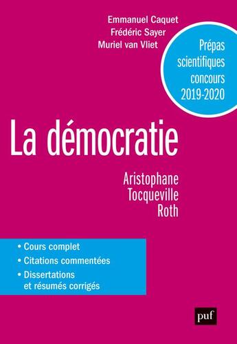 Couverture du livre « La démocratie ; Aristophane, Tocqueville, Roth ; prépas scientifiques 2019-2020 » de Emmanuel Caquet et Frederic Sayer et Muriel Van Villet aux éditions Puf