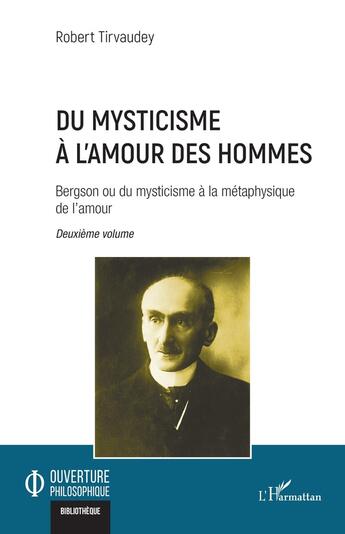 Couverture du livre « Du mysticisme à lamour des hommes Tome 2 : Bergson ou du mysticisme à la métaphysique de l'amour » de Robert Tirvaudey aux éditions L'harmattan