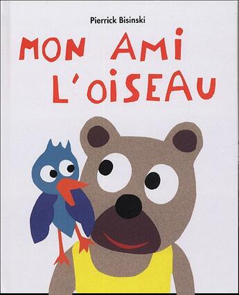 Couverture du livre « Mon ami l oiseau » de Bisinski Pierrick aux éditions Ecole Des Loisirs