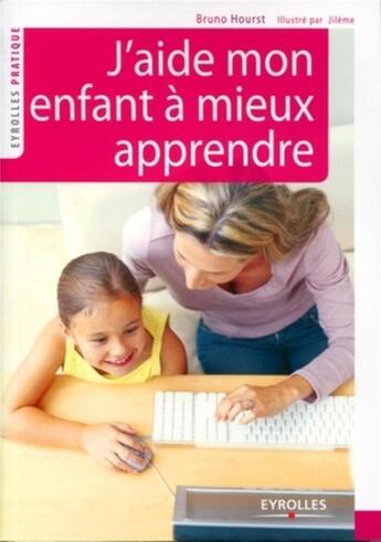 Couverture du livre « J'aide mon enfant à mieux apprendre » de Bruno Hourst et Jileme aux éditions Eyrolles