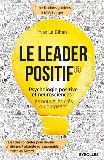 Couverture du livre « Le leader positif ; psychologie positive et neurosciences : les nouvelles clés du dirigeant » de Yves Le Bihan aux éditions Eyrolles