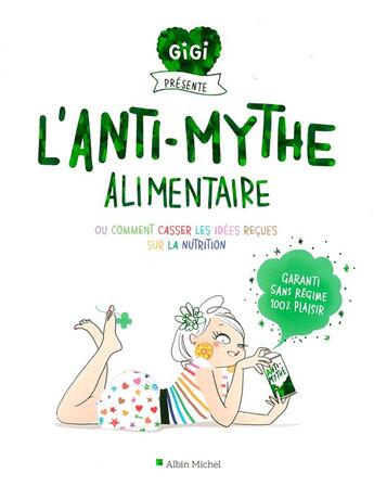 Couverture du livre « L'anti-mythe alimentaire ou comment casser les idées reçues sur la nutrition » de Emma Tissier et Gigi et De Le Rue Florence aux éditions Albin Michel