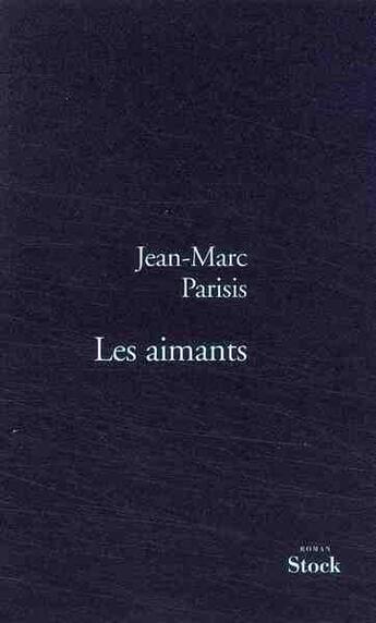 Couverture du livre « Les aimants » de Jean-Marc Parisis aux éditions Stock