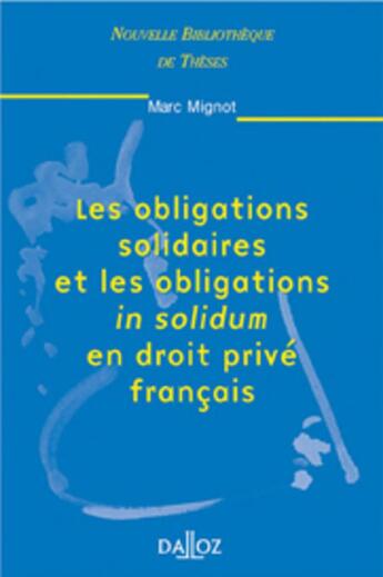 Couverture du livre « Les obligations solidaires et les obligations in solidum en droit privé français - Tome 17 » de Marc Mignot aux éditions Dalloz