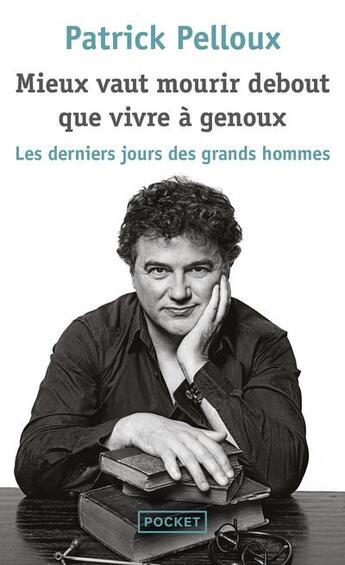 Couverture du livre « Les derniers jours des grands hommes t.2 ; mieux vaut mourir debout que vivre à genoux » de Patrick Pelloux aux éditions Pocket