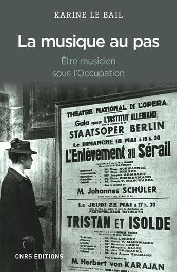 Couverture du livre « La musique au pas ; être musicien sous l'Occupation » de Karine Le Bail aux éditions Cnrs