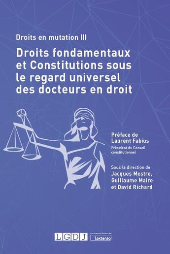 Couverture du livre « Droits en mutation III : droits fondamentaux et Constitutions sous le regard universel des docteurs en droit » de David Richard et Mestre Jacques et Guillaume Maire aux éditions Lgdj