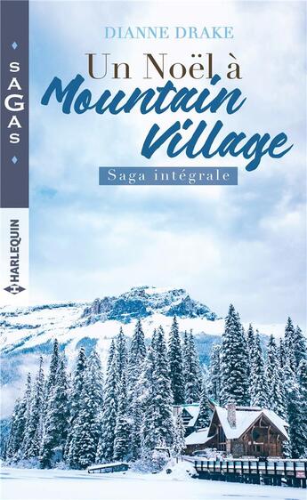 Couverture du livre « Un noel a mountain village - l'espoir du dr gabrielle evans - les jumelles du dr ramsey - le plus be » de Dianne Drake aux éditions Harlequin