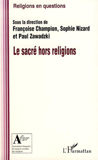 Couverture du livre « Le sacré hors religions » de Sophie Nizard et Francoise Champion et Paul Zawadzki aux éditions L'harmattan