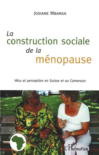 Couverture du livre « La construction sociale de la ménopause ; vécu et perception en Suisse et au Cameroun » de Josiane Mbarga aux éditions L'harmattan