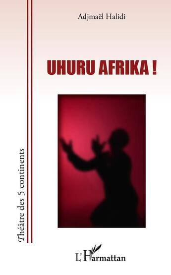 Couverture du livre « Uhuru Afrika ! » de Adjmael Halidi aux éditions L'harmattan