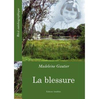 Couverture du livre « La blessure » de Madeleine Gautier aux éditions Amalthee