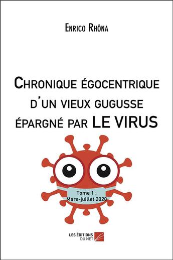 Couverture du livre « Chronique égocentrique d'un vieux gugusse épargné par le virus » de Enrico Rhona aux éditions Editions Du Net