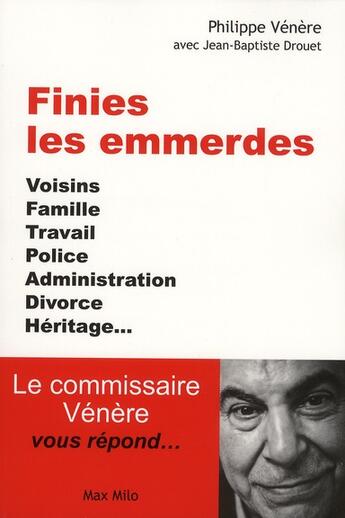 Couverture du livre « Finies les emmerdes ; voisins, famille, travail, police, administration, divorce, héritage... » de Philippe Venere aux éditions Max Milo