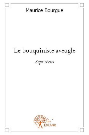 Couverture du livre « Le bouquiniste aveugle » de Maurice Bourgue aux éditions Edilivre