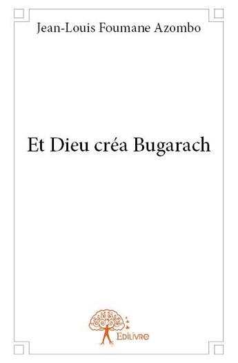 Couverture du livre « Et dieu crea bugarach » de Foumane Azombo J-L. aux éditions Edilivre