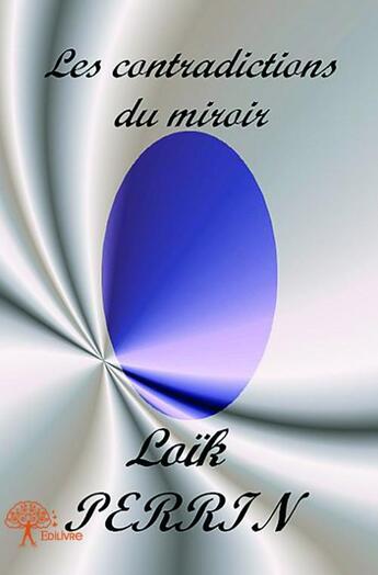 Couverture du livre « Les contradictions du miroir » de Loik Perrin aux éditions Edilivre