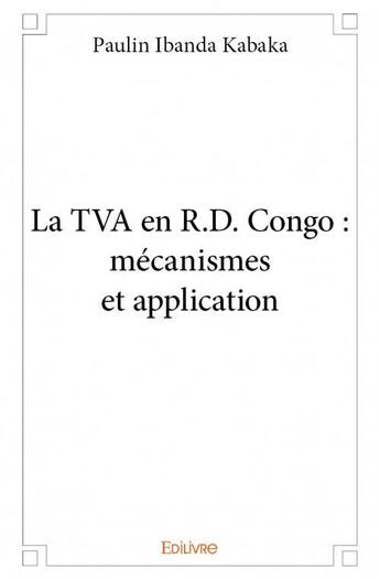 Couverture du livre « La TVA en R.D. Congo ; mécanismes et application » de Paulin Ibanda Kabaka aux éditions Edilivre