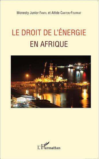 Couverture du livre « Le droit de l'énergie en Afrique » de Monesty Junior Fanfil et Altide Canton-Fourrat aux éditions L'harmattan