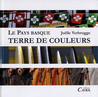 Couverture du livre « Le Pays Basque, terre de couleurs » de Joelle Verbrugge aux éditions Cairn