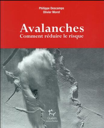 Couverture du livre « Avalanches ; comment réduire le risque » de Philippe Descamps et Olivier Moret aux éditions Paulsen Guerin