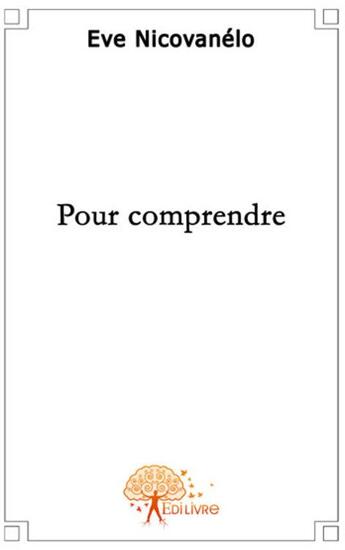 Couverture du livre « Pour comprendre » de Eve Nicovanelo aux éditions Edilivre