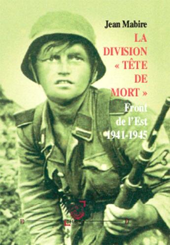 Couverture du livre « La Division - Tete De Mort -. Front De L Est 1941-1945 » de Jean Mabire aux éditions Deterna