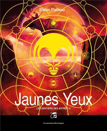 Couverture du livre « Les sentiers des astres Tome 4 : jaunes yeux » de Stefan Platteau aux éditions Moutons Electriques