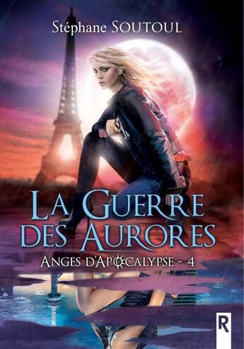 Couverture du livre « Anges d'apocalypse Tome 4 : la guerre des aurores » de Stephane Soutoul aux éditions Rebelle