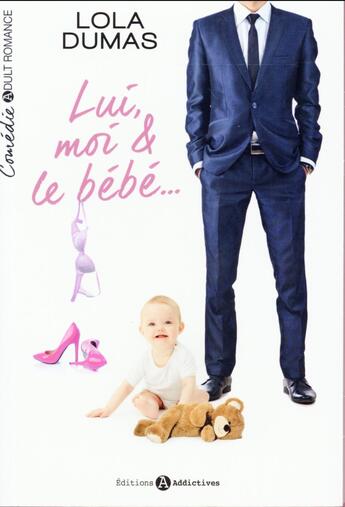 Couverture du livre « Lui, moi & le bébé » de Dumas Lola aux éditions Editions Addictives