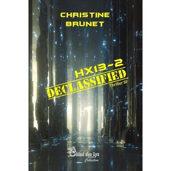 Couverture du livre « HX13 Tome 2 : Declassified » de Christine Brunet aux éditions Chloe Des Lys