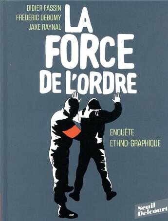 Couverture du livre « La force de l'ordre » de Frederic Debomy et Didier Fassin et Raynal Jake aux éditions Delcourt