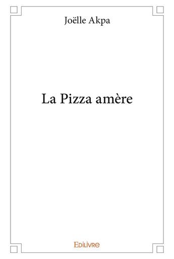 Couverture du livre « La pizza amere » de Akpa Joelle aux éditions Edilivre