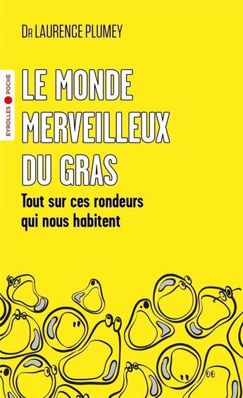 Couverture du livre « Le monde merveilleux du gras : tout sur ces rondeurs qui nous habitent » de Laurence Plumey aux éditions Eyrolles