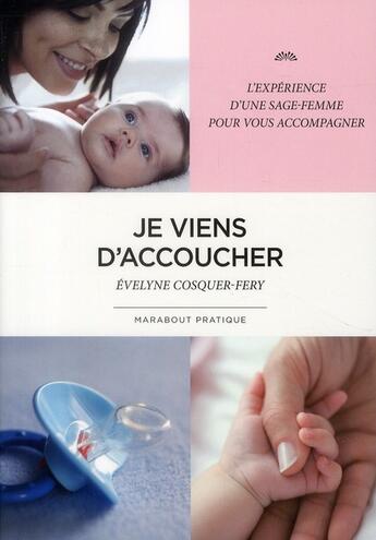 Couverture du livre « Je viens d'accoucher ; l'expérience d'une sage-femme pour vous accompagner » de Evelyne Cosquer-Fery aux éditions Marabout