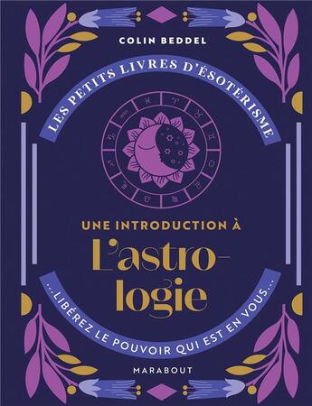 Couverture du livre « Les petits livres d'ésotérisme : une introduction à l'astrologie ; libérez le pouvoir qui est en vous » de Colin Beddel aux éditions Marabout