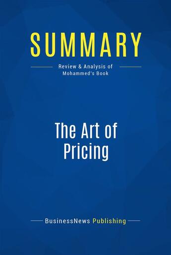 Couverture du livre « Summary : the art of pricing (review and analysis of Mohammed's book) » de Businessnews Publish aux éditions Business Book Summaries