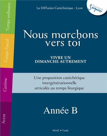 Couverture du livre « Nous marchons vers toi - vivre un dimanche autrement - annee b » de La Diffusion Catechi aux éditions Mame