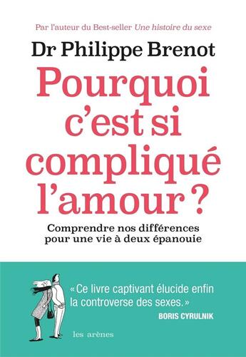 Couverture du livre « Pourquoi c'est si compliqué l'amour ? comprendre nos différences pour une vie à deux épanouie » de Philippe Brenot aux éditions Les Arenes