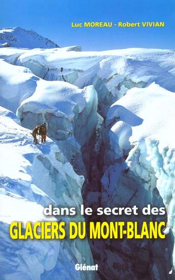 Couverture du livre « Dans le secret des glaciers du Mont-Blanc » de R Vivian et L Moreau aux éditions Glenat