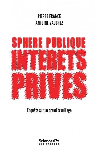 Couverture du livre « Sphère publique, intérêts privés ; enquête sur un grand brouillage » de Antoine Vauchez et Pierre France aux éditions Presses De Sciences Po