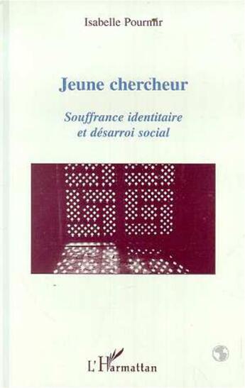 Couverture du livre « Jeune chercheur ; souffrance identitaire et désarroi social » de Isabelle Pourmir aux éditions L'harmattan