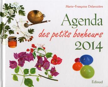 Couverture du livre « Agenda des petits bonheurs 2014 » de Marie-Francoise Delaroziere aux éditions Edisud