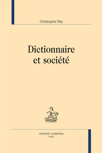 Couverture du livre « Dictionnaire et société » de Christophe Rey aux éditions Honore Champion