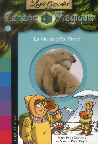 Couverture du livre « Les carnets de la cabane magique t.14 ; la vie au Pôle Nord » de Mary Pope Osborne et Natalie Pope Boyce aux éditions Bayard Jeunesse