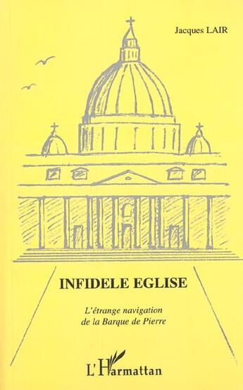 Couverture du livre « INFIDÈLE ÉGLISE : L'étrange navigation de la Barque de Pierre » de Jacques Lair aux éditions L'harmattan