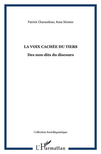 Couverture du livre « La voix cachee du tiers - des non-dits du discours » de Montes/Charaudeau aux éditions L'harmattan