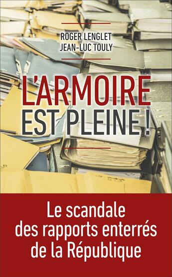 Couverture du livre « L'armoire est pleine ! le scandale des rapports enterrés de la République » de Roger Lenglet et Jean-Luc Touly aux éditions First